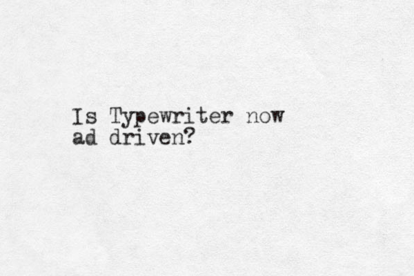 Is Typewriter now ad driven?