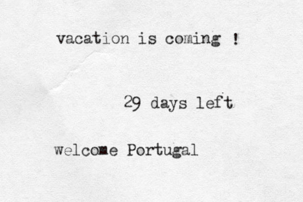 vacation is coming ! 29 days left welcome Portugal