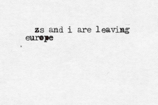 zs and i are leaving europe