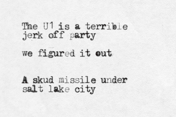 The U1 is a terrible jerk off party we figured it out A skud missile under salt lake city
