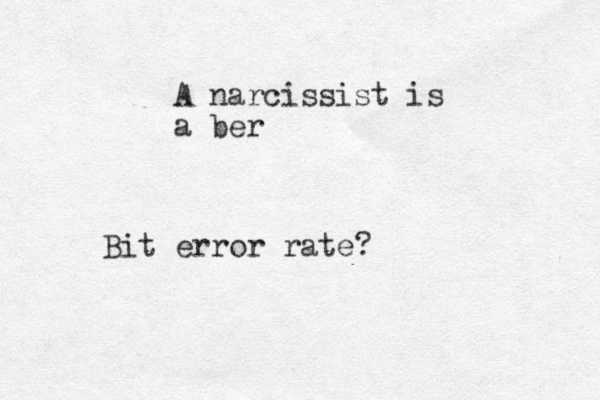 A narcissist is a ber Bit error rate?