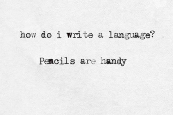 how do i write a language? Pencils are handy