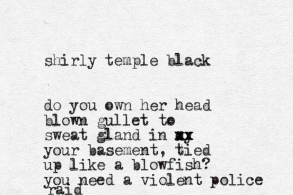 shirly temple black do you own her head blown gullet to sweat gland in my xx xx your basement, tied up like a blowfish? you need a violent police raid
