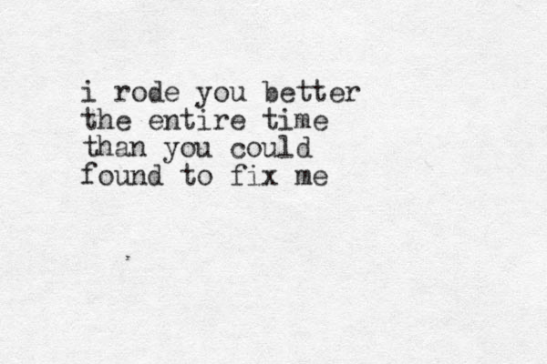 i rode you better the entire time than you could found to fix me