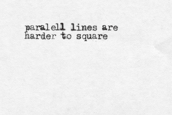 paralell lines are harder to square 