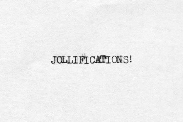 JOLLIFICATIONS! 