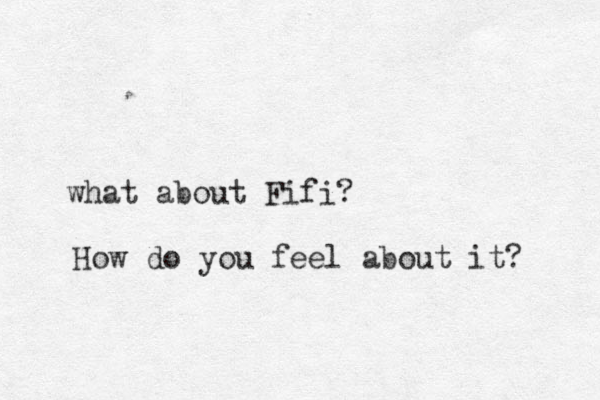 what about Fifi? How do you feel about it? 