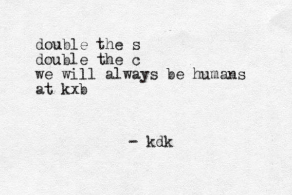double the s double the c we will always be humans at kxb - kdk