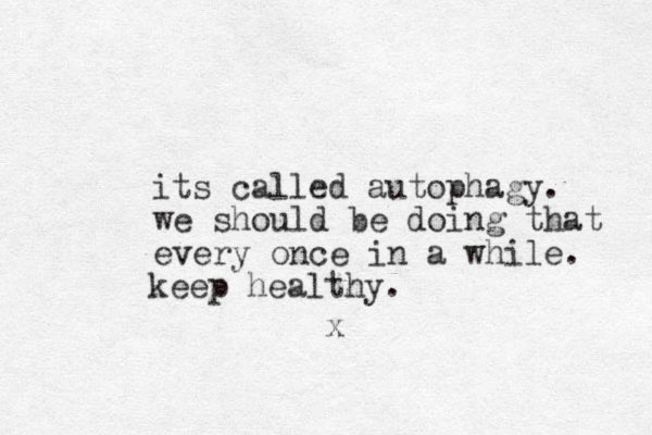 its called autophagy. we should be doing that every once in a while. x keep healthy. 