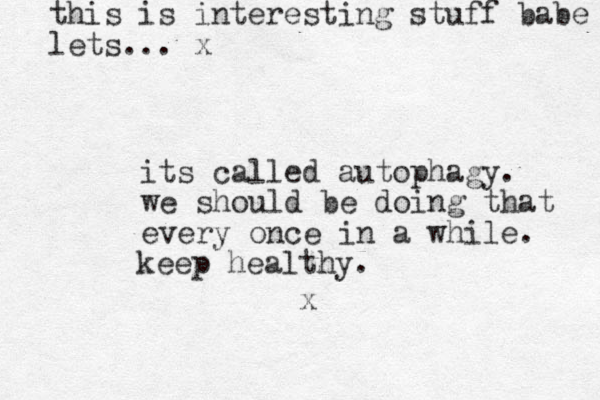 its called autophagy. we should be doing that every once in a while. x keep healthy. this is interesting stuff babe lets... x