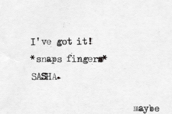 I've got it! *snaps fingers* SASHA. maybe 