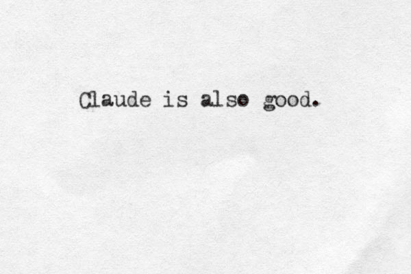 Claude is also good. 
