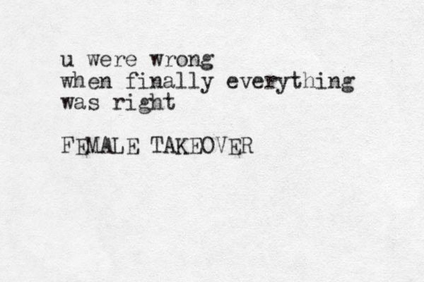 u were wrong when finally everything was right FEMALE TAKEOVER