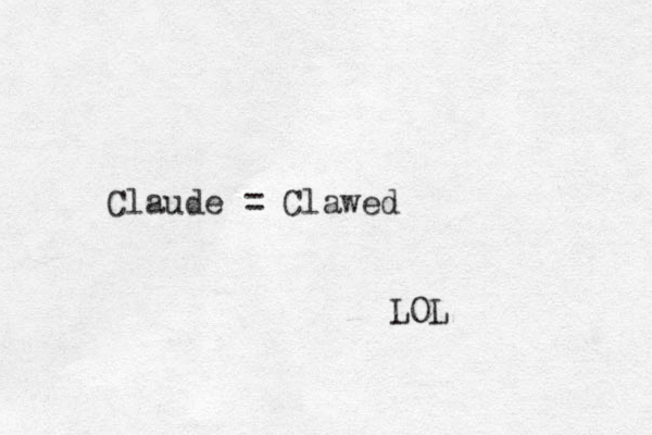 Claude = Clawed LOL 
