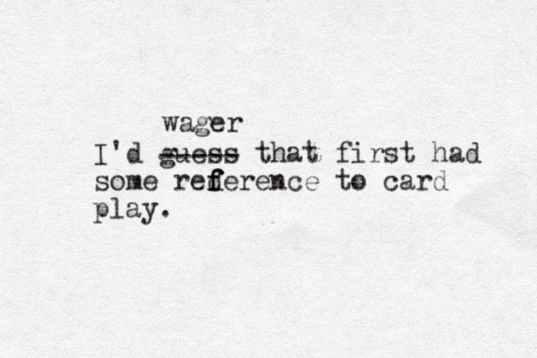 I'd guess that first had some reder f f f ence to card play. ----- wager 