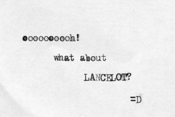 oooooooooh! what about LANCELOT? =D 