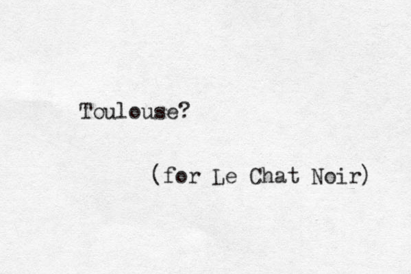 Toulouse? (for Le Chat Noir) 