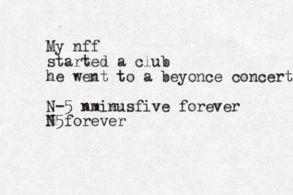 My nff started a club h e went to a beyonce concert N-5 nminusfive forever N5 forever
