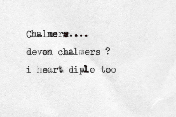 Chalmers.... devon chalmers ? i heart diplo too