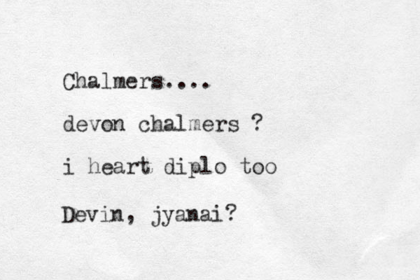 Chalmers.... devon chalmers ? i heart diplo too Devin, jyanai?