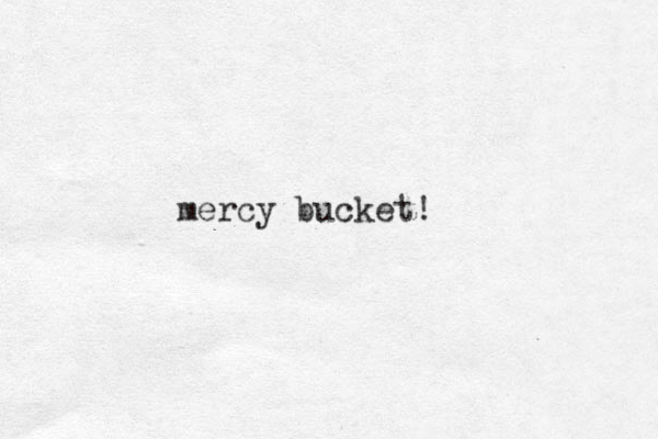 mercy bucket!