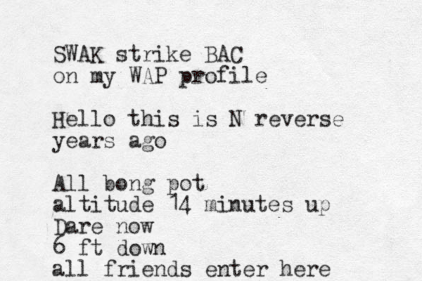 SWAK strike BAC on my WAP profile Hello this is N reverse years ago All bong pot altitude 14 minutes up Dare now 6 ft down all friends enter here 