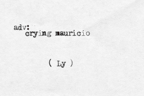 crying mauricio adv: ( Ly )
