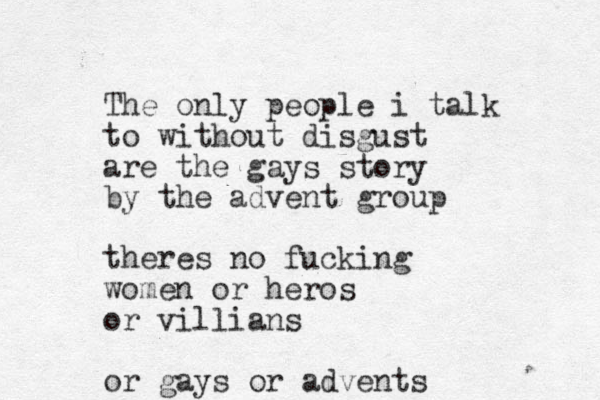 The only people i talk to without disgust are the gays story by the advent group theres no fucking women or heros or villians or gays or advents