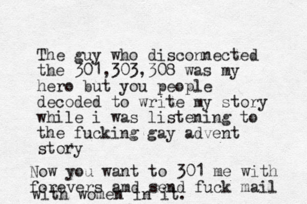 The guy who disconnected the 301,303,308 was my hero but you people decoded to write my story while i was listening to the fucking gay advent story Now you want to 301 me with forevers amd send fuck mail with women in it. 