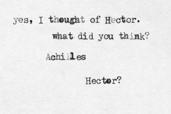 Achilles Hector? yes, I thought of Hector. what did you think? 