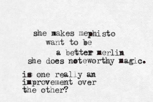 she makes me want to be a better me phisto rlin is one really an improvement over the other? she does not eworthy magic. 