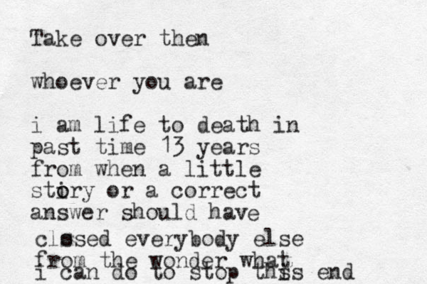 Take over then whoever you are i am life to death in past time 13 years from when a little sti o ory or a correct answer should hav e cls osed everybody else from the wonder what i can d o to stop ths is end