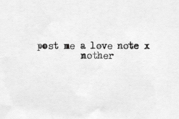 post me a love note x nother