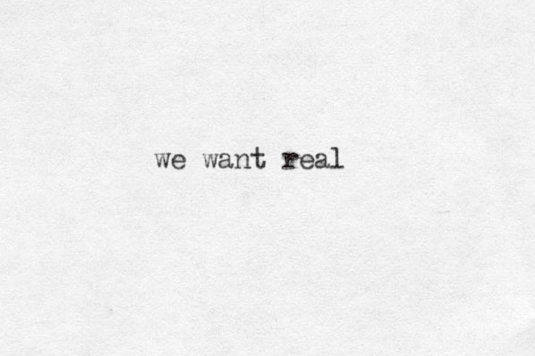 we want real