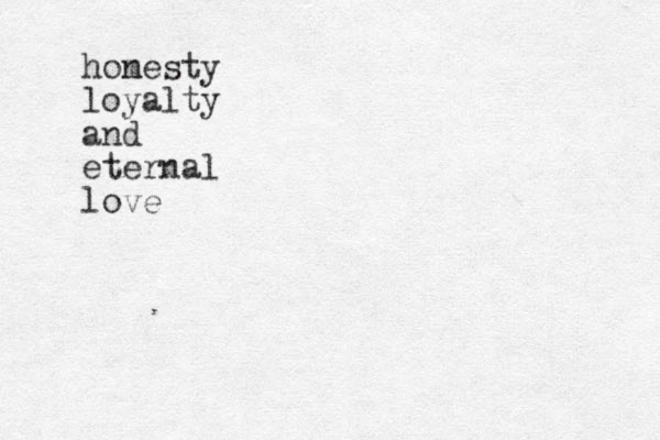 homest n y loyalty and eternal love