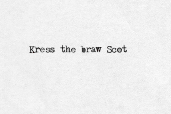 Kress the braw Scot 