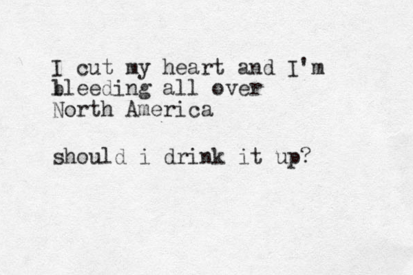 I cut my heart and I'm l bleeding all over North America should i drink it up?