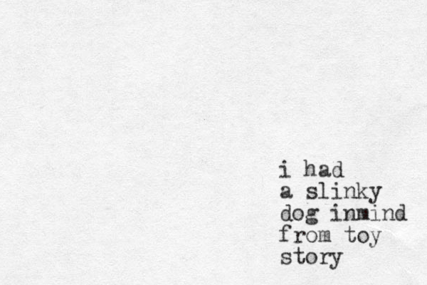 i had a slinky dog inmind from toy story
