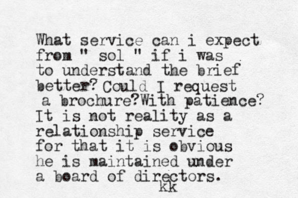 What service can i expect from " sol " if i was to understand the brief better? It is not reality as a relationship service for that it is obvious he is maintained under a board of directors. Could I request a brochure?With patience? kk