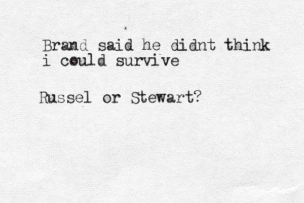 Brand said he didnt think i could survive Russel or Stewart?