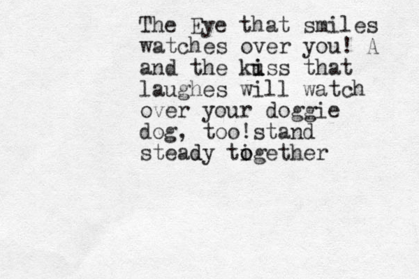 The Eye that smiles watches over you! A and the kuss i that i laughes will watch over your doggie dog, too!stand stead dy tigether o o 