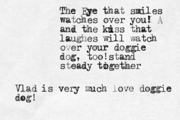 The Eye that smiles watches over you! A and the kuss i that i laughes will watch over your doggie dog, too!stand stead dy tigether o o Vlad is very much love doggie dog! 