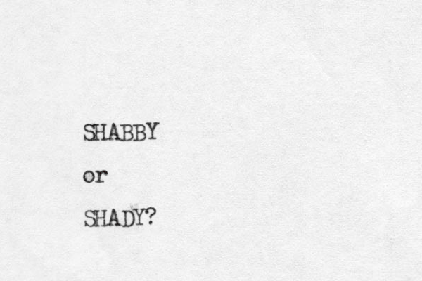 SHABBY or SHADY?