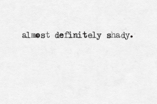 almost definitely shady. 