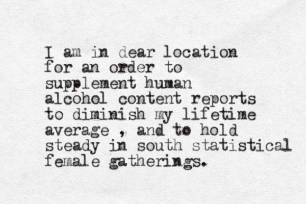 I am in dear location for an order to supplement human alcohol content reports to diminish my lifetime average , and to hold steady in south statistical female gatherings. 