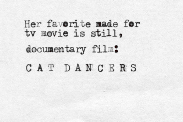 Her favorite made for tv movie is still, documentary film: C A T D A N C E R S