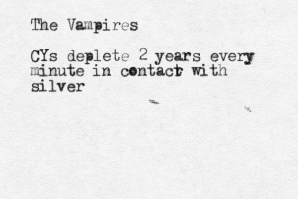 The Vampires CYs deplete 2 years every minute in contacr t with silver 