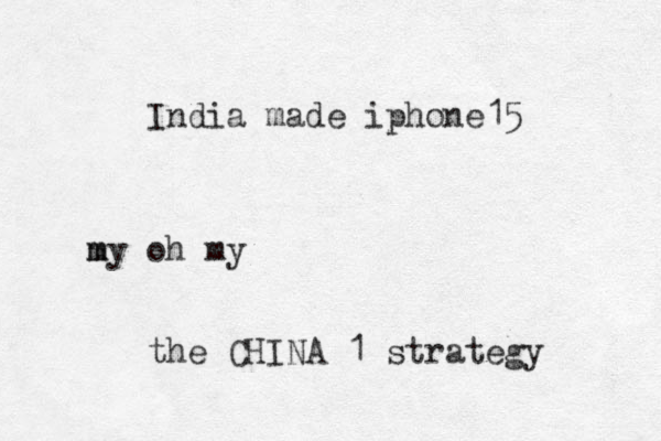 India made iphone15 m my oh my the CHINA 1 strategy 