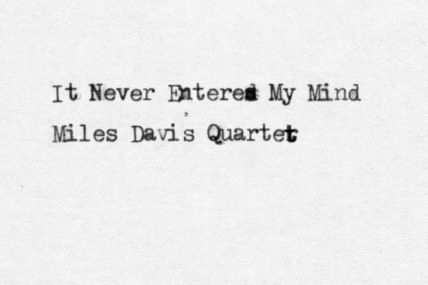 It Never Enteres My Mind d Miles Davis Quarter t t t 