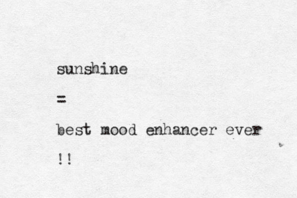 sunshine = best mood enhancer ever !!